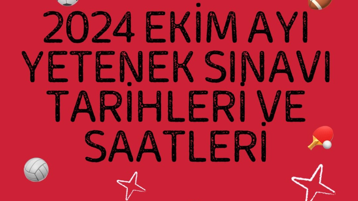 2024 EKİM AYI YETENEK SINAVI TARİHLERİ VE SAATLERİ